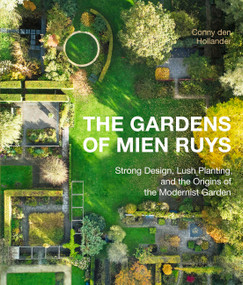 The Gardens of Mien Ruys (Strong Design, Lush Planting, and the Origins of the Modernist Garden) by Conny den Hollander, 9781643265339