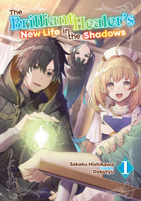 The Brilliant Healer's New Life in the Shadows: Volume 1 (Light Novel) by Sakaku Hishikawa, Daburyu, Camilla Lima, 9781718332706
