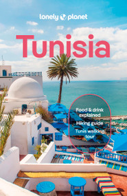 Lonely Planet Tunisia by Paula Hardy, Lauren Keith, Virginia Maxwell, Tharik Hussain, Isabel Putinja, Sanad Tabbaa, Owen Morton, Jenny Walker, Hanane Zahrouni, 9781837586769