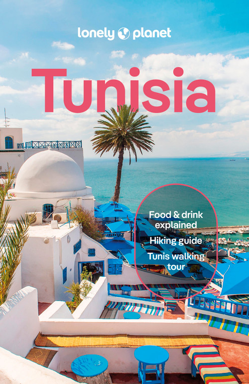 Lonely Planet Tunisia by Paula Hardy, Tharik Hussain, Lauren Keith, Virginia Maxwell, Owen Morton, Isabel Putinja, Paul Stafford, Sanad Tabbaa, Jenny Walker, Hanane Zahrouni, 9781837586769