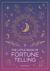 The Little Book of Fortune Telling (An Introduction to the Art of Divination) by Elsie Wild, 9781837996759