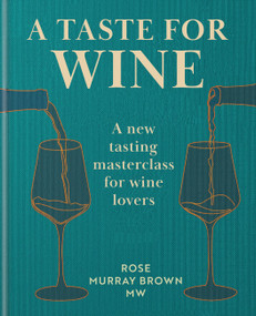 A Taste for Wine (A new tasting masterclass for wine lovers) by Rose Murray Brown, 9781840918984