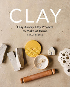 Clay (Easy air-dry clay projects to make at home) by Sarah Reeves, 9781840919172