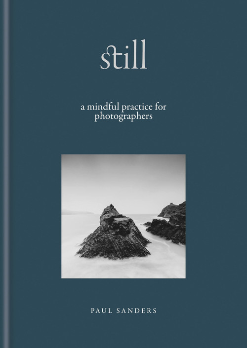 Still (A Mindful Practice for Photographers) by Paul Sanders, 9781840919233