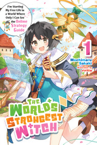 The World's Strongest Witch, Vol. 1 (light novel) (I'm Starting My Free Life in a World Where Only I Can See the Online Strategy Guide) by Mochimaru Sakaki, riritto, Phil Charbonneau, 9798855414356
