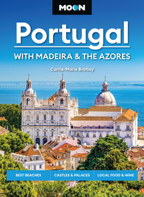 Moon Portugal: With Madeira & the Azores (Best Beaches, Castles & Palaces, Local Food & Wine) by Carrie-Marie Bratley, Moon Travel Guides, 9798886471267