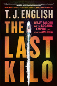The Last Kilo (Willy Falcon and the Cocaine Empire That Seduced America) - 9780063265547 by T. J. English, 9780063265547