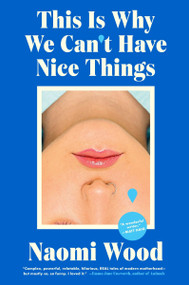 This Is Why We Can't Have Nice Things - 9780063399730 by Naomi Wood, 9780063399730