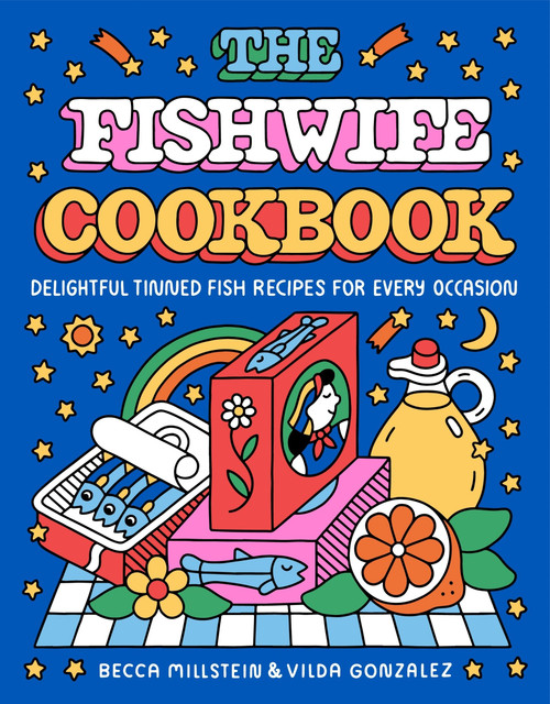 The Fishwife Cookbook (Delightful Tinned Fish Recipes for Every Occasion) by Becca Millstein, Vilda Gonzalez, 9780063382527