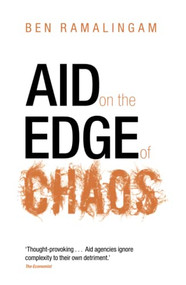 Aid on the Edge of Chaos (Rethinking International Cooperation in a Complex World) by Ben Ramalingam, 9780198728245
