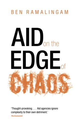 Aid on the Edge of Chaos (Rethinking International Cooperation in a Complex World) by Ben Ramalingam, 9780198728245