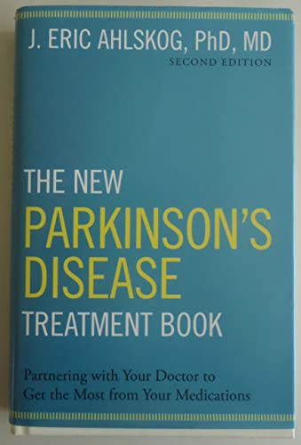 The New Parkinson's Disease Treatment Book (Partnering with Your Doctor To Get the Most from Your Medications) by J. Eric Ahlskog, PhD, MD, 9780190231866