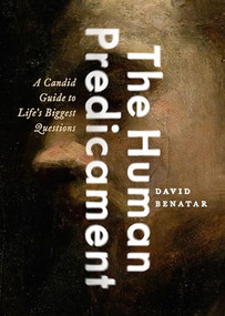 The Human Predicament (A Candid Guide to Life's Biggest Questions) by David Benatar, 9780190633813