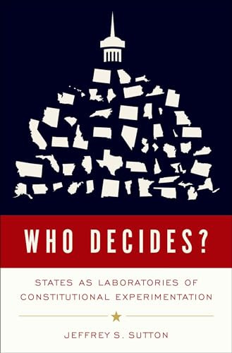 Who Decides? (States as Laboratories of Constitutional Experimentation) by Jeffrey S. Sutton, 9780197582183