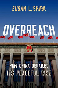Overreach (How China Derailed Its Peaceful Rise) - 9780190068516 by Susan L. Shirk, 9780190068516