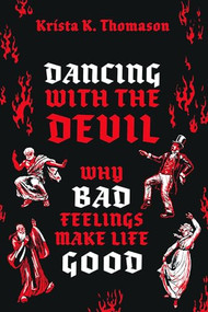 Dancing with the Devil (Why Bad Feelings Make Life Good) by Krista K. Thomason, 9780197673287