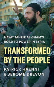 Transformed by the People (Hayat Tahrir al-Sham's Road to Power in Syria) by Patrick Haenni, Jerome Drevon, 9781805264101