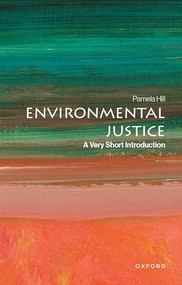 Environmental Justice (A Very Short Introduction) by Pamela Hill, 9780197630136