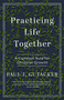 Practicing Life Together (A Common Rule for Christian Growth) by Paul Gutacker, 9780802435187