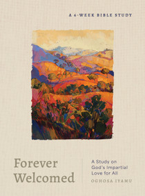 Forever Welcomed (A Study on God's Impartial Love for All) by Oghosa Iyamu, 9780802437174