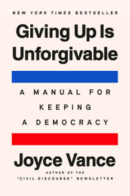 Giving Up Is Unforgivable (A Manual for Keeping a Democracy) by Joyce Vance, 9798217178117