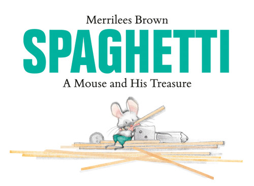 Spaghetti (A Mouse and His Treasure) by Merrilees Brown, 9780735262782