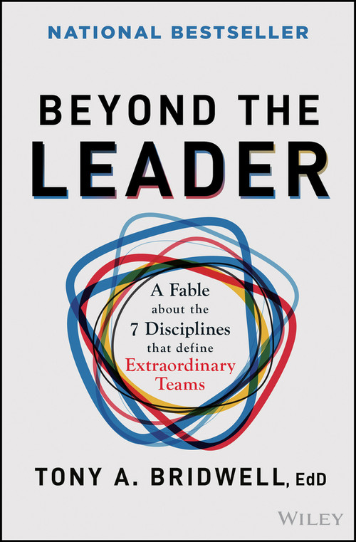Beyond the Leader (A Fable About the 7 Disciplines That Define Extraordinary Teams) by Tony A. Bridwell, 9781394364558