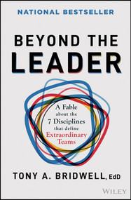 Beyond the Leader (A Fable About the 7 Disciplines That Define Extraordinary Teams) by Tony A. Bridwell, 9781394364558
