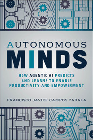 Autonomous Minds (How Agentic AI Predicts and Learns to Enable Productivity and Empowerment) by Francisco Javier Campos Zabala, 9781394350100