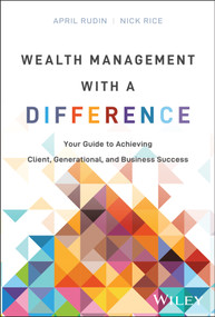 Wealth Management With a Difference (Your Guide to Achieving Client, Generational, and Business Success) by April Rudin, Nick Rice, 9781394287703