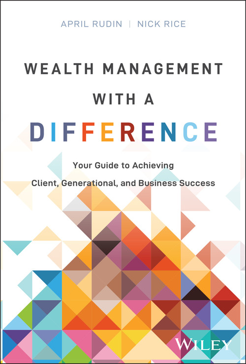 Wealth Management With a Difference (Your Guide to Achieving Client, Generational, and Business Success) by April Rudin, Nick Rice, 9781394287703