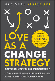 Love as a Change Strategy (Innovation, Growth, and Transformation) by Mohammad F. Anwar, Frank E. Danna, Jeffrey F. Ma, Christopher J. Pitre, 9781394332182