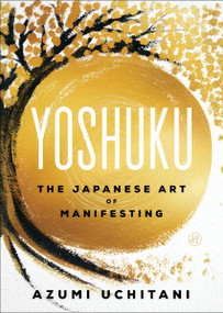 Yoshuku (The Japanese Art of Manifesting) by Azumi Uchitani, 9780063469655