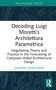 Decoding Luigi Moretti's Architettura Parametrica (Negotiating Theory and Practice in the Forecasting of Computer-Aided Architectural Design) by Giuseppe Canestrino, 9781032977096