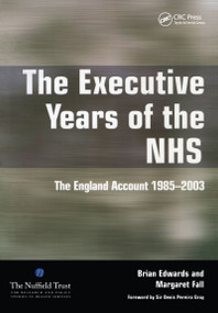 The Executive Years of the NHS (The England Account 1985-2003) by Brian Edwards, Margaret Fall, 9781857757590