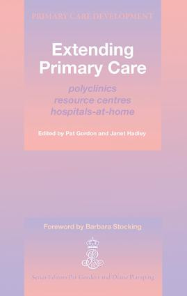 Extending Primary Care (Polyclinics, Resource Centres, Hospital-at-Home) by Pat Gordon, Janet Hadley, 9781857750294
