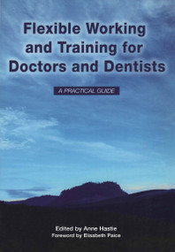 Flexible Working and Training for Doctors and Dentists (Pt. 1, 2007) by Anne Hastie, Elisabeth Paice, Elizabeth Boath, 9781846190254