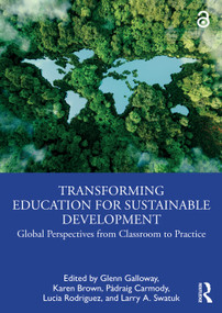 Transforming Education for Sustainable Development (Global Perspectives from Classroom to Practice) by Glenn Galloway, Karen Brown, Pádraig Carmody, Lucia Rodriguez, Larry A. Swatuk, 9781032492285