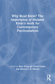 Why Read Klein? The Importance of Melanie Klein's work for Contemporary Psychoanalysis by Elisa Maria de Ulhôa Cintra, Marina F. R. Ribeiro, 9781032947167