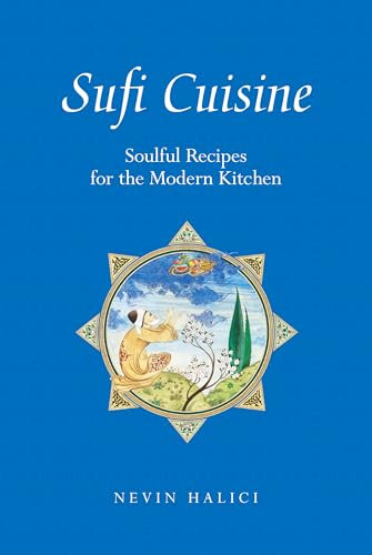 Sufi Cuisine (Soulful Recipes for the Modern Kitchen) by Nevin Halıcı, 9780863568367