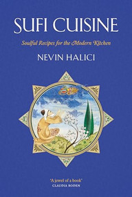 Sufi Cuisine (Soulful Recipes for the Modern Kitchen) by Nevin Halıcı, 9780863568367