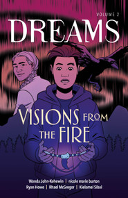 Visions From the Fire by Wanda John-Kehewin, nicole marie burton, Kielamel Sibal, Rhael McGregor, Ryan Howe, 9781774920657