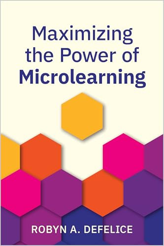 Maximizing the Power of Microlearning by Robyn Defelice, 9781960231567