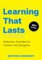 Learning That Lasts (Reflection Activities for Trainers and Designers) by Katrina Kennedy, 9781960231628