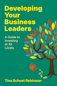 Developing Your Business Leaders (A Guide to Investing at All Levels) by Tina Schust Robinson, 9781960231765