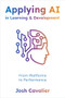 Applying AI in Learning and Development (From Platforms to Performance) by Josh Cavalier, 9781960231529
