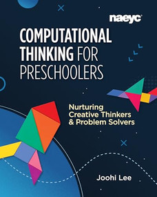 Computational Thinking for Preschoolers: Nurturing Creative Thinkers and Problem Solvers by Joohi Lee, 9781952331039