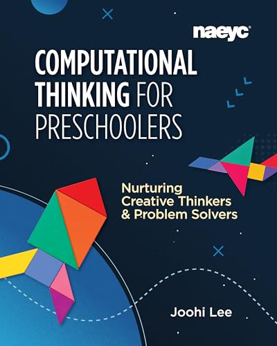 Computational Thinking for Preschoolers: Nurturing Creative Thinkers and Problem Solvers by Joohi Lee, 9781952331039