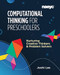 Computational Thinking for Preschoolers: Nurturing Creative Thinkers and Problem Solvers by Joohi Lee, 9781952331039