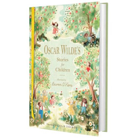 Oscar Wilde's Stories for Children by Oscar Wilde, Lauren O'Hara, Colm Tóibín, 9781915071897